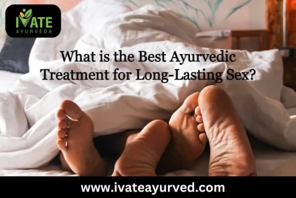 What is the best ayurvedic treatment for long lasting on bed
