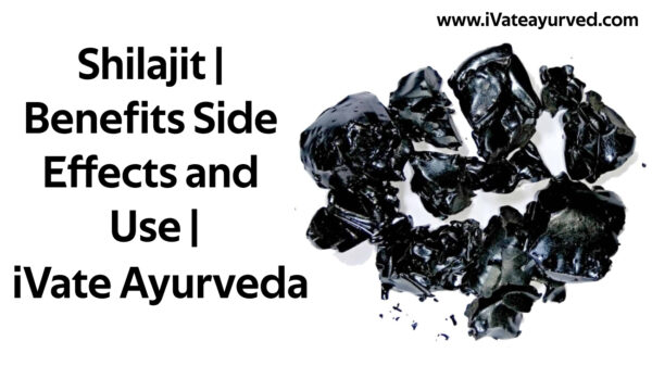 Shilajit | Benefits, Side Effects, Tips, Help And Use | IVate Ayurveda