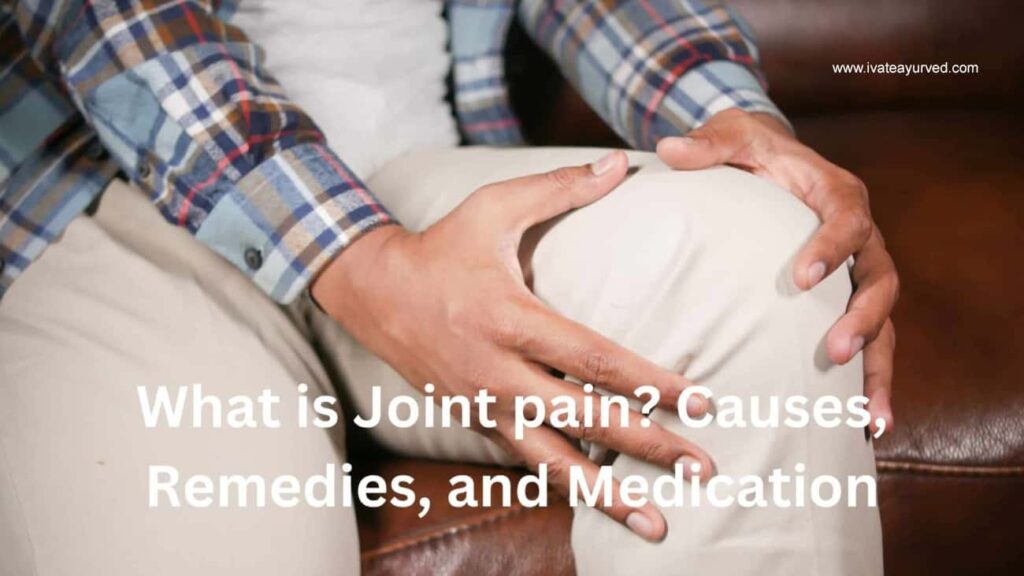 What is Joint pain? Causes, Remedies, and Medication