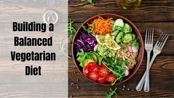 Building a Balanced Vegetarian Diet