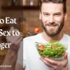 What to Eat before Sex to last longer